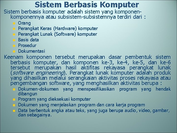 Sistem Berbasis Komputer Sistem berbasis komputer adalah sistem yang komponennya atau subsistem-subsistemnya terdiri dari