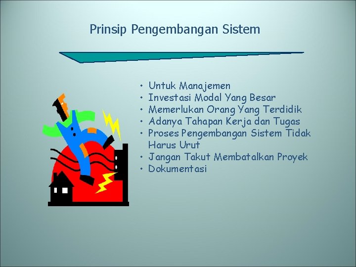 Prinsip Pengembangan Sistem • • • Untuk Manajemen Investasi Modal Yang Besar Memerlukan Orang