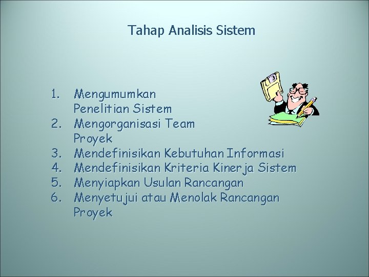 Tahap Analisis Sistem 1. 2. 3. 4. 5. 6. Mengumumkan Penelitian Sistem Mengorganisasi Team