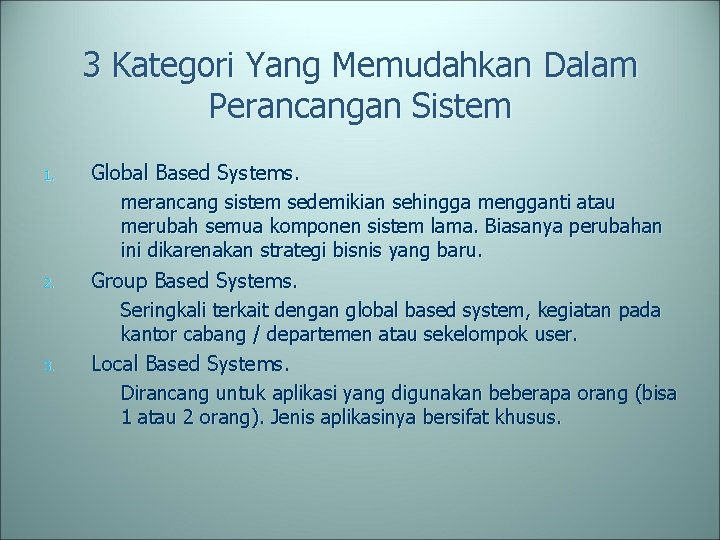 3 Kategori Yang Memudahkan Dalam Perancangan Sistem 1. 2. 3. Global Based Systems. merancang