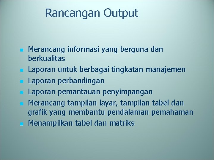 Rancangan Output n n n Merancang informasi yang berguna dan berkualitas Laporan untuk berbagai