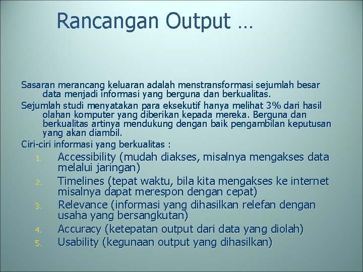 Rancangan Output … Sasaran merancang keluaran adalah menstransformasi sejumlah besar data menjadi informasi yang