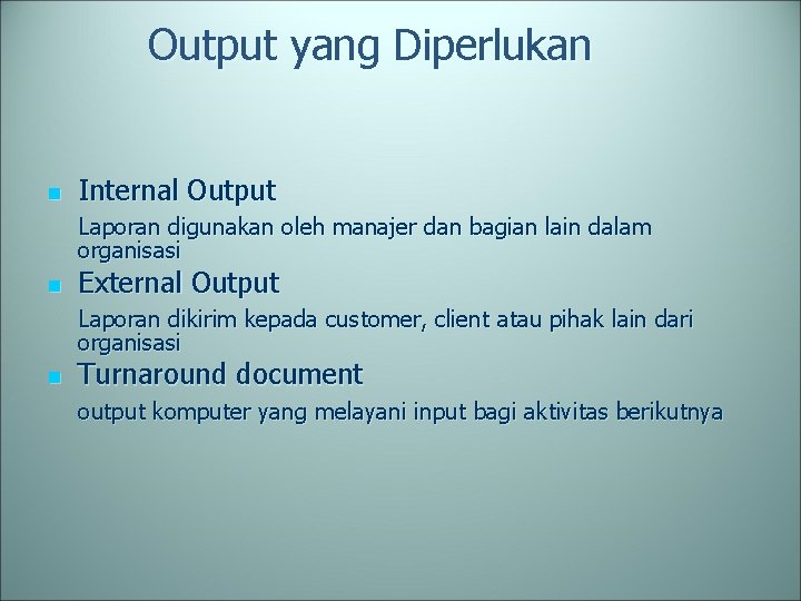 Output yang Diperlukan n Internal Output Laporan digunakan oleh manajer dan bagian lain dalam
