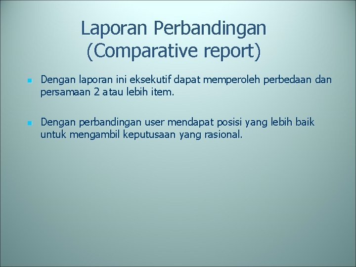 Laporan Perbandingan (Comparative report) n n Dengan laporan ini eksekutif dapat memperoleh perbedaan dan