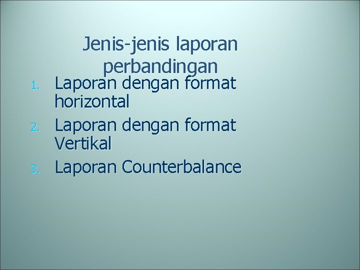 1. 2. 3. Jenis-jenis laporan perbandingan Laporan dengan format horizontal Laporan dengan format Vertikal