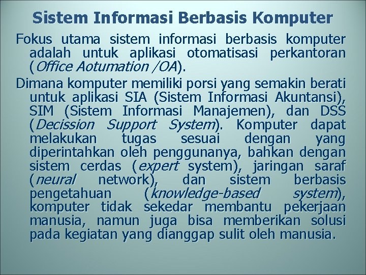 Sistem Informasi Berbasis Komputer Fokus utama sistem informasi berbasis komputer adalah untuk aplikasi otomatisasi