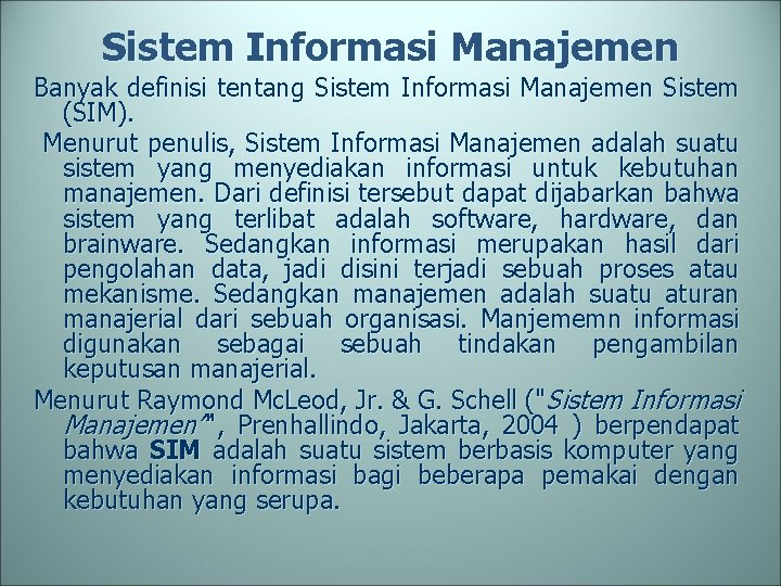 Sistem Informasi Manajemen Banyak definisi tentang Sistem Informasi Manajemen Sistem (SIM). Menurut penulis, Sistem