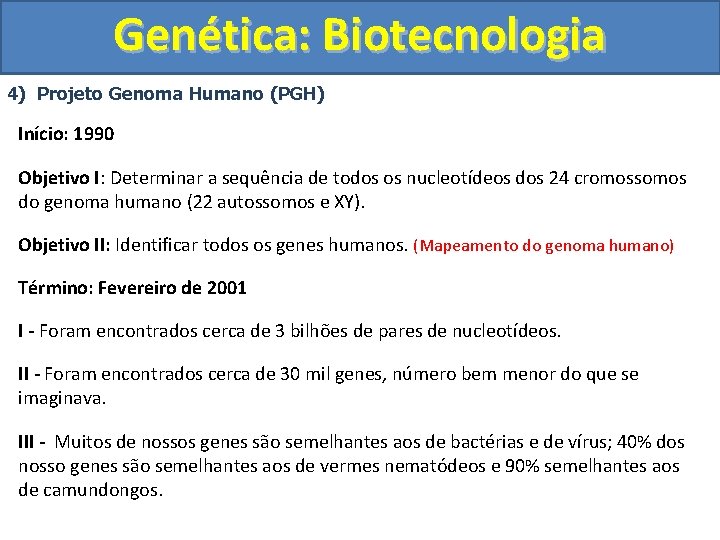 Genética: Biotecnologia 4) Projeto Genoma Humano (PGH) Início: 1990 Objetivo I: Determinar a sequência