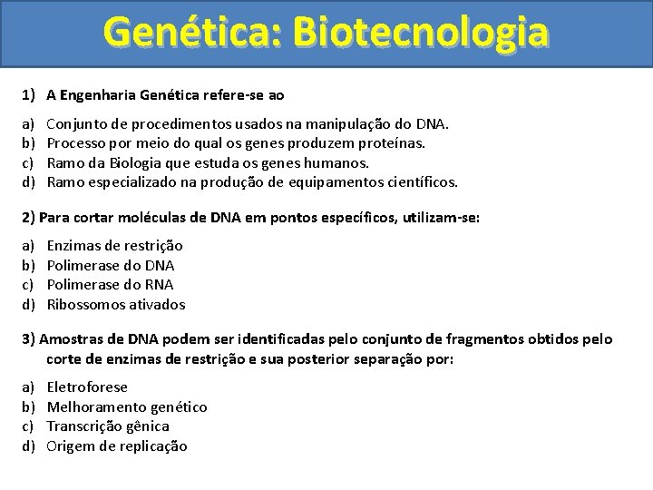 Genética: Biotecnologia 1) A Engenharia Genética refere-se ao a) b) c) d) Conjunto de