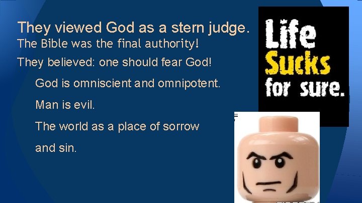 They viewed God as a stern judge. The Bible was the final authority! They