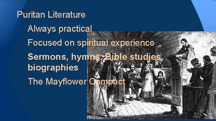 Puritan Literature Always practical Focused on spiritual experience Sermons, hymns, Bible studies, biographies The