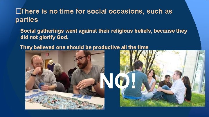 �There is no time for social occasions, such as parties Social gatherings went against