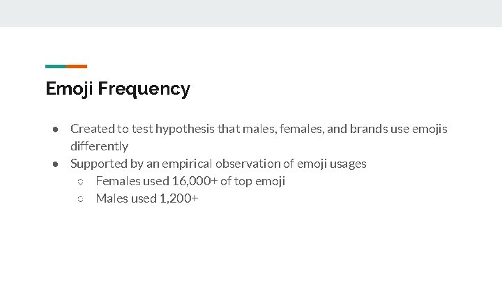 Emoji Frequency ● Created to test hypothesis that males, females, and brands use emojis