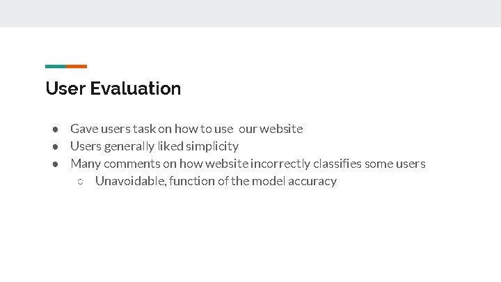 User Evaluation ● Gave users task on how to use our website ● Users