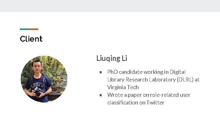 Client Liuqing Li ● Ph. D candidate working in Digital Library Research Laboratory (DLRL)