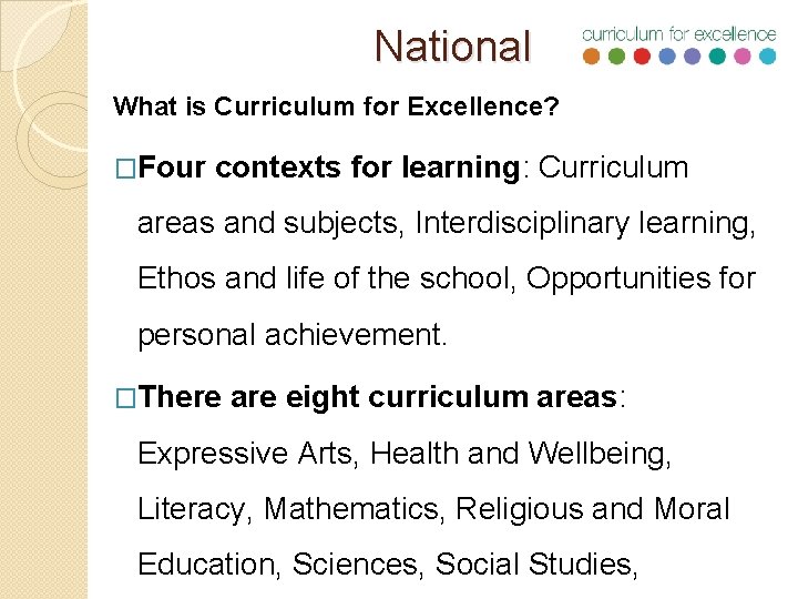 National What is Curriculum for Excellence? �Four contexts for learning: Curriculum areas and subjects,
