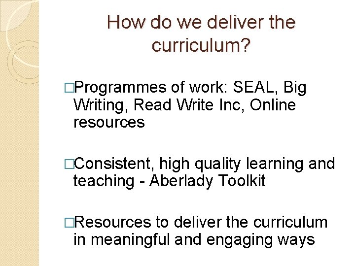 How do we deliver the curriculum? �Programmes of work: SEAL, Big Writing, Read Write