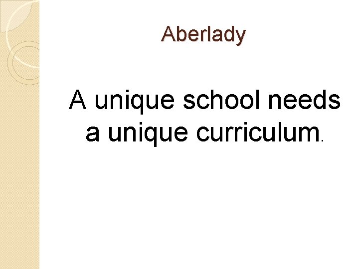 Aberlady A unique school needs a unique curriculum. 