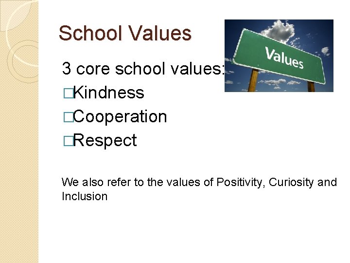School Values 3 core school values: �Kindness �Cooperation �Respect We also refer to the