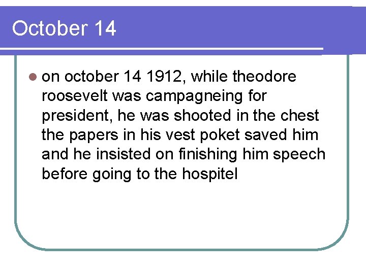 October 14 l on october 14 1912, while theodore roosevelt was campagneing for president,