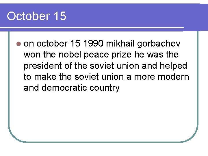 October 15 l on october 15 1990 mikhail gorbachev won the nobel peace prize