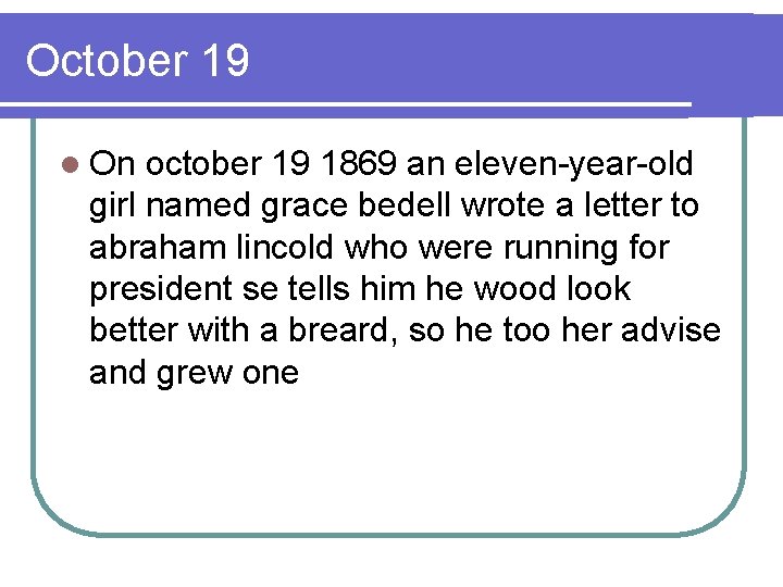 October 19 l On october 19 1869 an eleven-year-old girl named grace bedell wrote