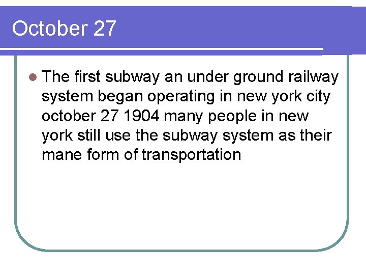 October 27 l The first subway an under ground railway system began operating in