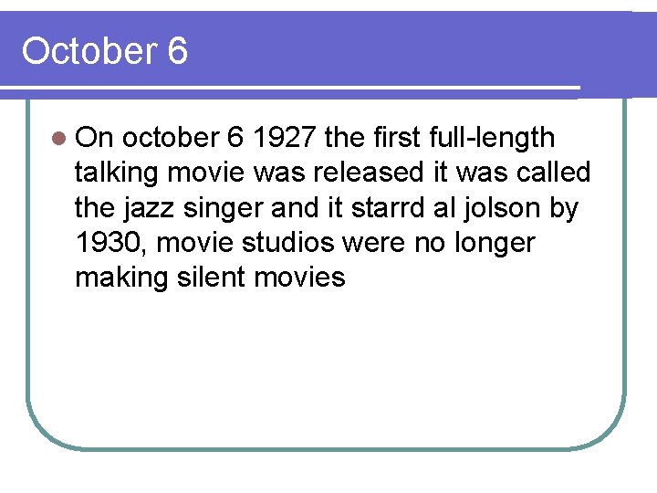 October 6 l On october 6 1927 the first full-length talking movie was released