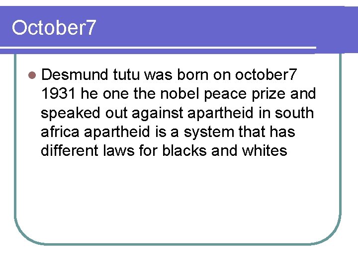 October 7 l Desmund tutu was born on october 7 1931 he one the