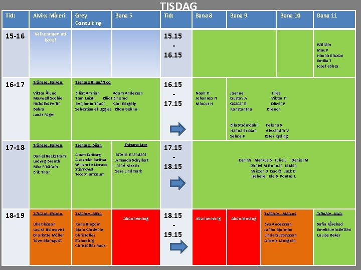 Tid: Alviks Måleri Grey Consulting Bana 5 Välkommen att 15 -16 16 -17 boka!