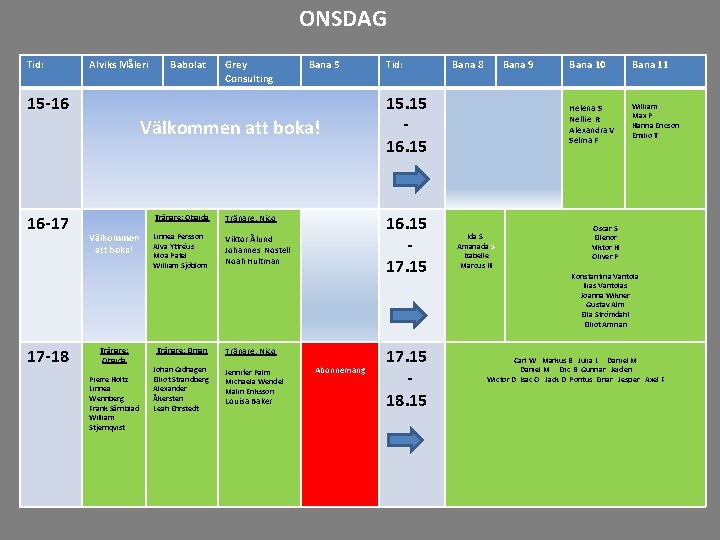 ONSDAG Tid: Alviks Måleri Babolat Grey Consulting Bana 5 15 -16 Välkommen att boka!