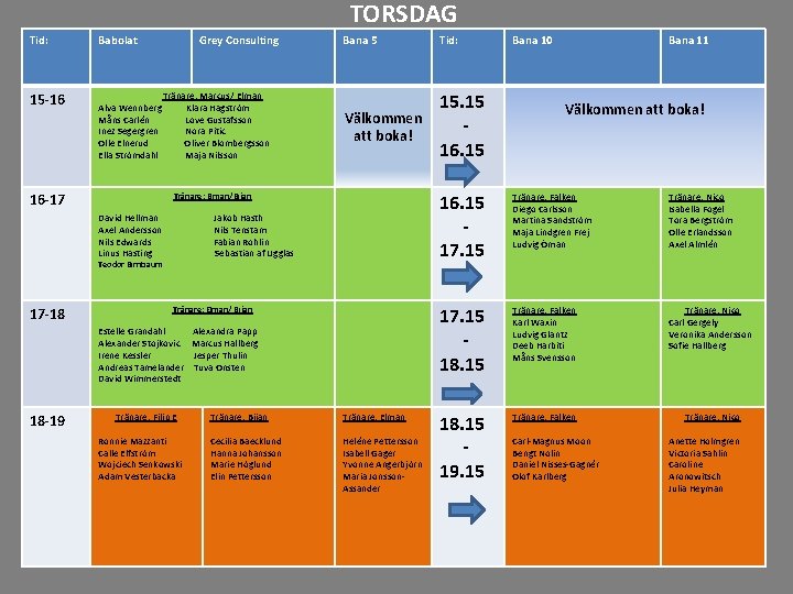 TORSDAG Tid: Babolat 16 -17 15 -16 17 -18 16 -17 18 -19 19