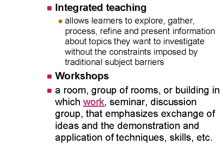 n Integrated teaching l n n allows learners to explore, gather, process, refine and