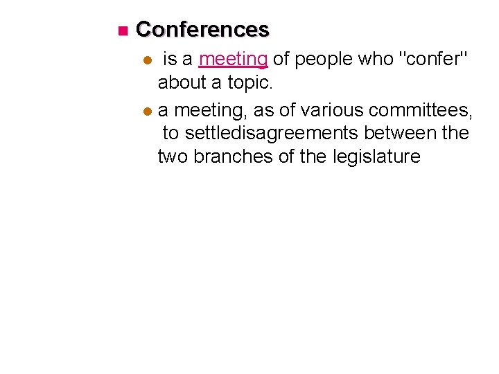 n Conferences is a meeting of people who "confer" about a topic. l a