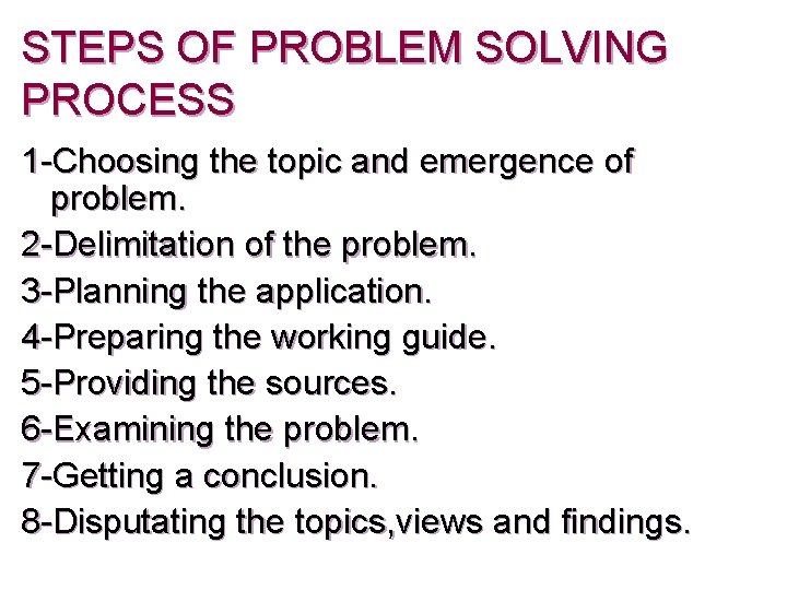 STEPS OF PROBLEM SOLVING PROCESS 1 -Choosing the topic and emergence of problem. 2