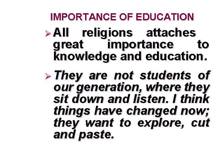 IMPORTANCE OF EDUCATION Ø All religions attaches great importance to knowledge and education. Ø