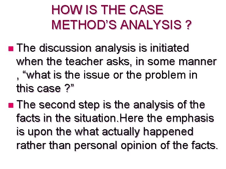 HOW IS THE CASE METHOD’S ANALYSIS ? n The discussion analysis is initiated when