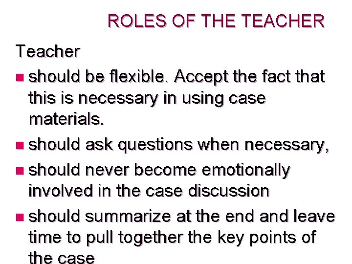  ROLES OF THE TEACHER Teacher n should be flexible. Accept the fact that