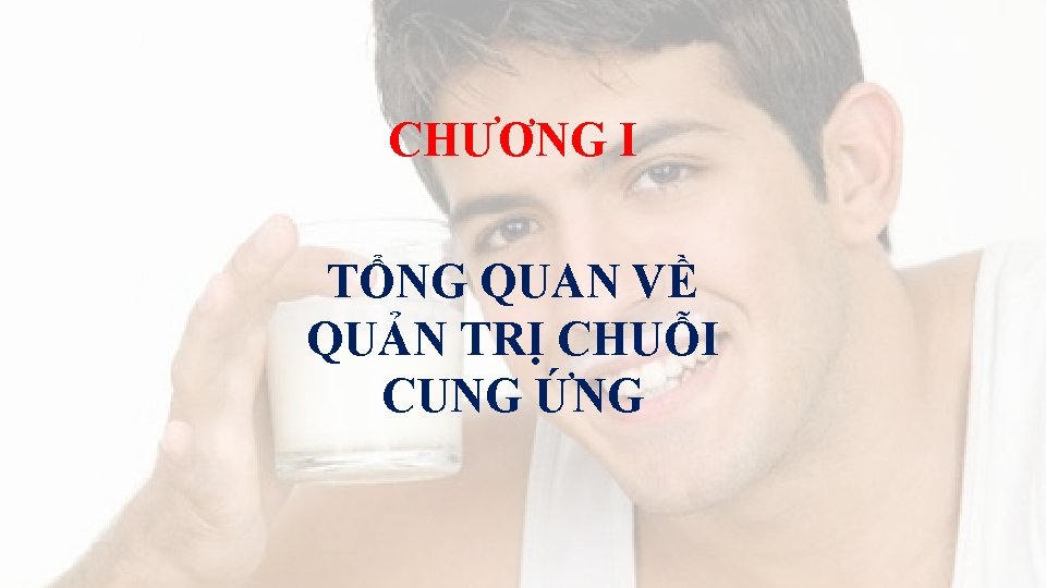 CHƯƠNG I TỔNG QUAN VỀ QUẢN TRỊ CHUỖI CUNG ỨNG 