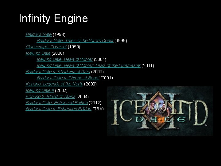 Infinity Engine Baldur's Gate (1998) Baldur's Gate: Tales of the Sword Coast (1999) Planescape: