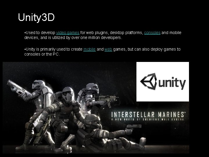 Unity 3 D • Used to develop video games for web plugins, desktop platforms,