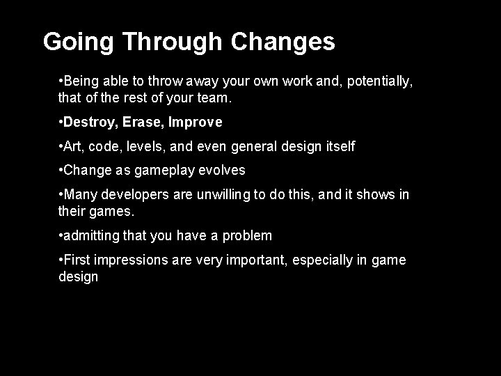 Going Through Changes • Being able to throw away your own work and, potentially,