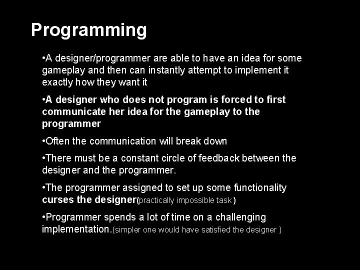 Programming • A designer/programmer are able to have an idea for some gameplay and