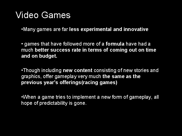 Video Games • Many games are far less experimental and innovative • games that