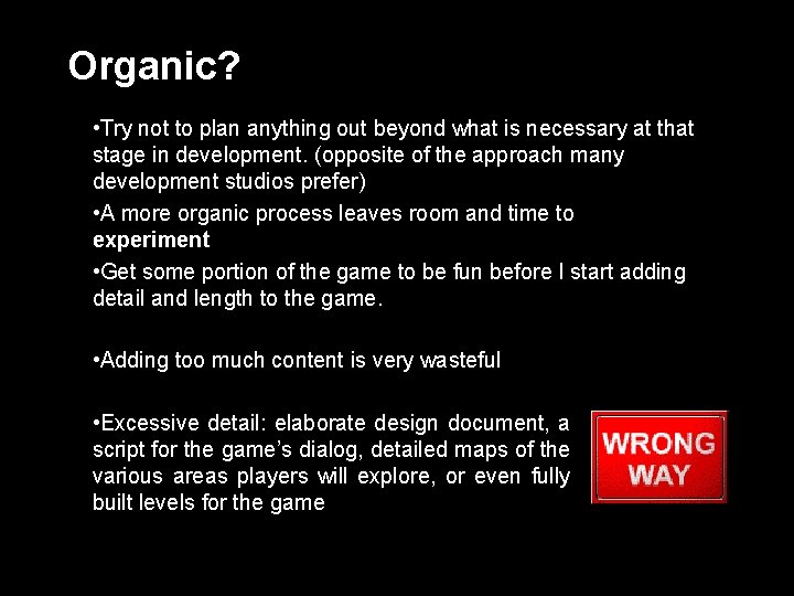 Organic? • Try not to plan anything out beyond what is necessary at that