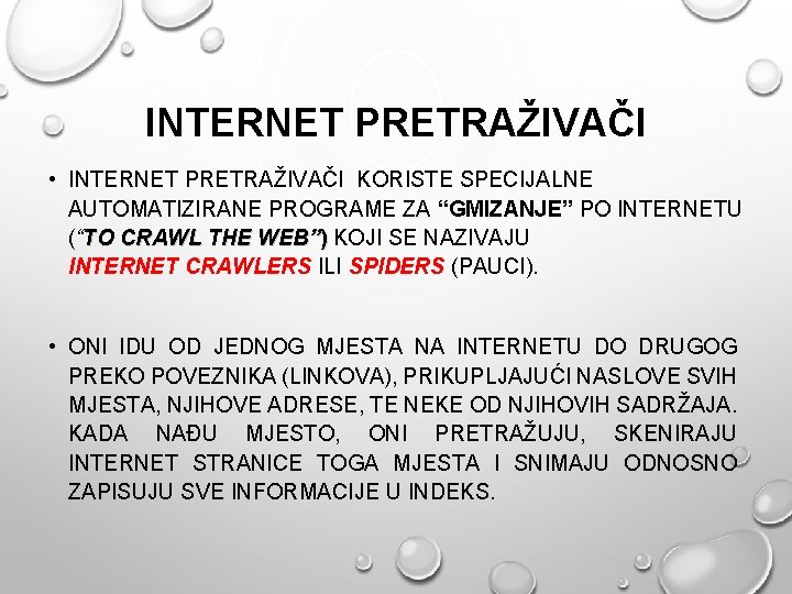 INTERNET PRETRAŽIVAČI • INTERNET PRETRAŽIVAČI KORISTE SPECIJALNE AUTOMATIZIRANE PROGRAME ZA “GMIZANJE” PO INTERNETU (“TO