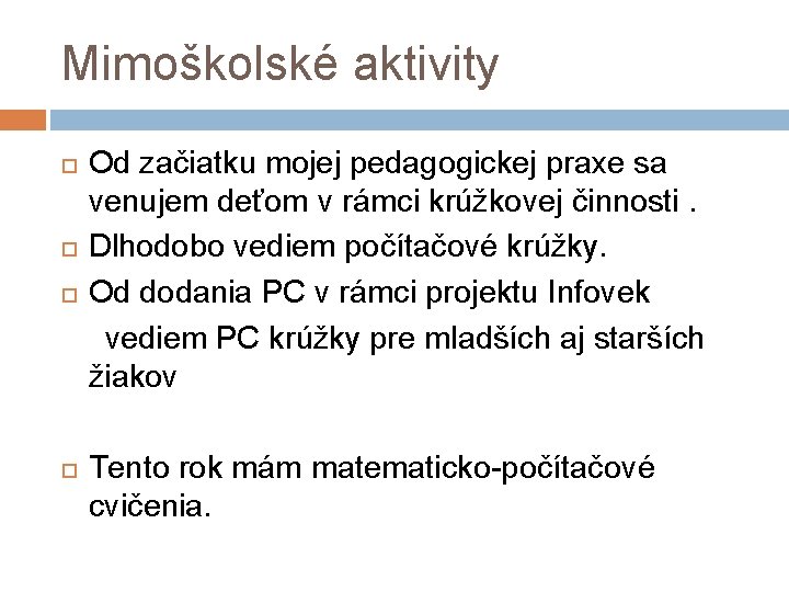 Mimoškolské aktivity Od začiatku mojej pedagogickej praxe sa venujem deťom v rámci krúžkovej činnosti.