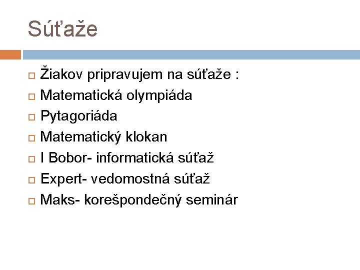 Súťaže Žiakov pripravujem na súťaže : Matematická olympiáda Pytagoriáda Matematický klokan I Bobor- informatická