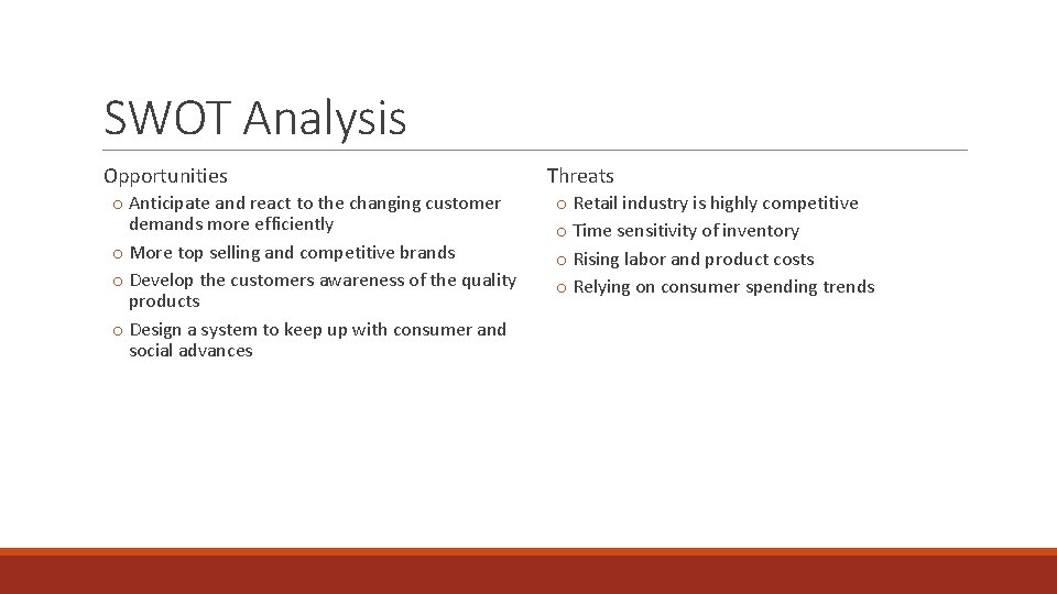 SWOT Analysis Opportunities o Anticipate and react to the changing customer demands more efficiently