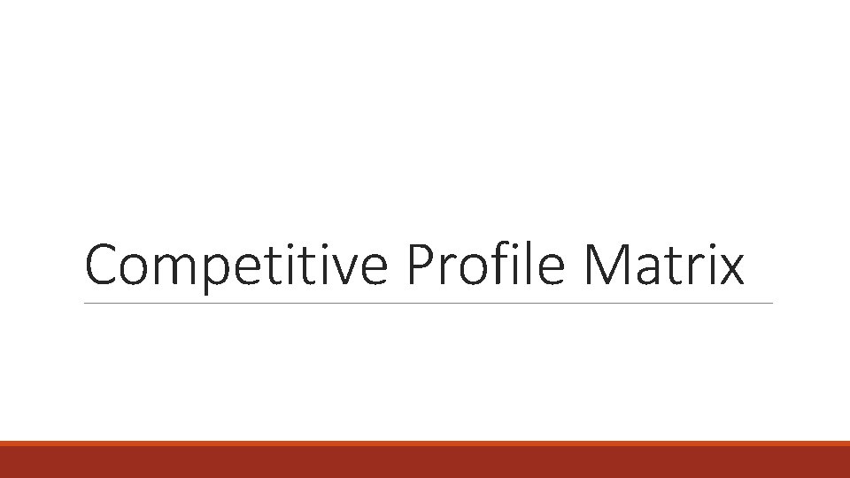 Competitive Profile Matrix 
